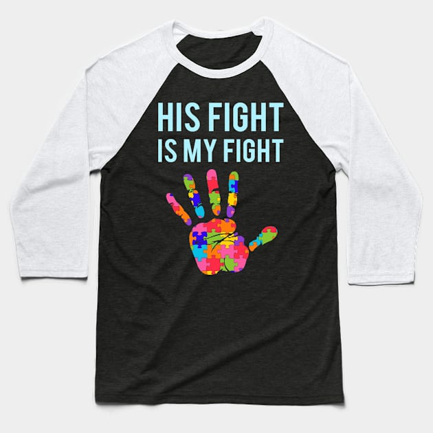 Autism Support His Fight Is My Fight Autism Awareness Baseball T-Shirt by Danielsmfbb